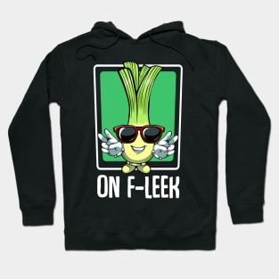 Leeks - On F-Leek - Funny Pun Cool Vegetable Hoodie